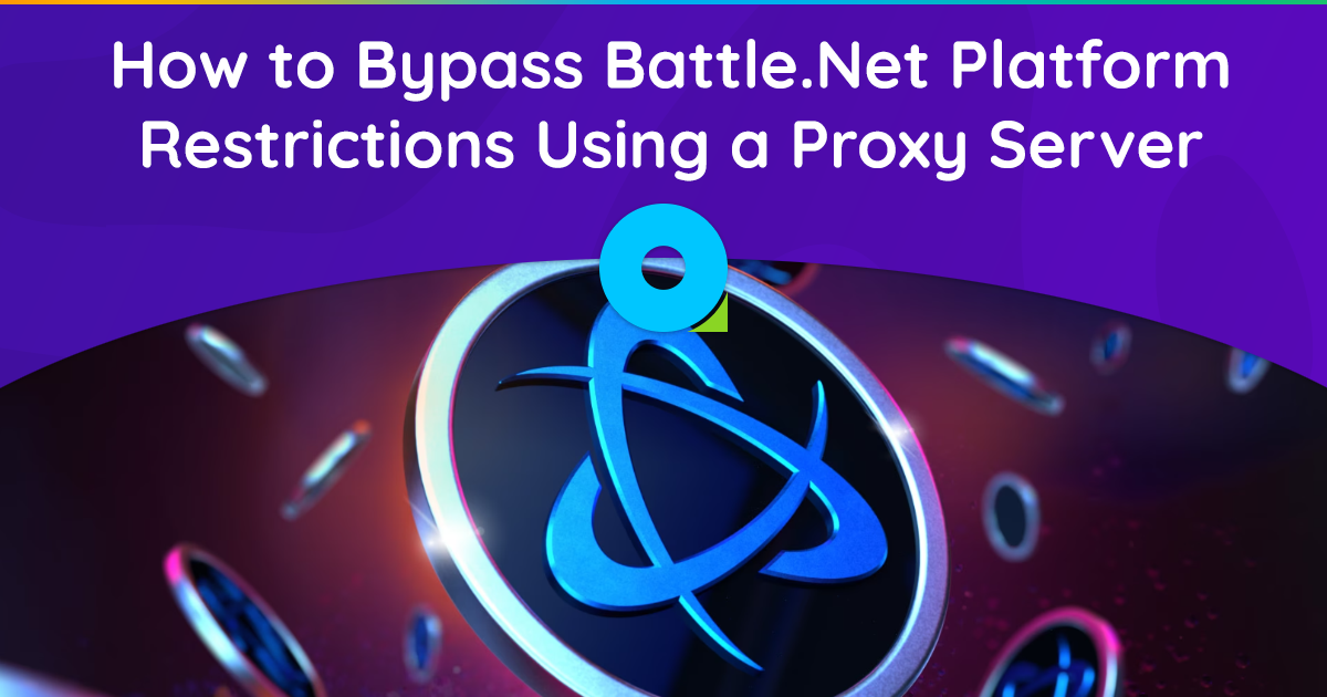 How to Bypass Battle.Net Platform Restrictions Using a Proxy Server
