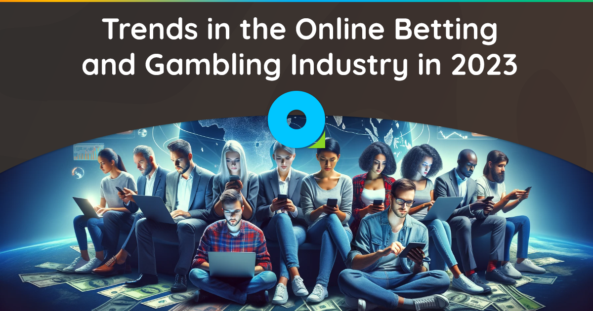 Trends in the Online Betting and Gambling Industry in 2023