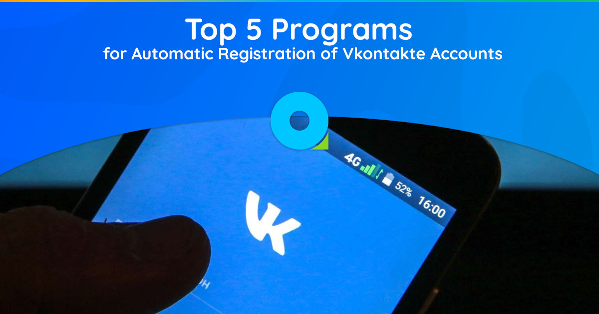Top 5 Programs for Automatic Registration of Vkontakte Accounts