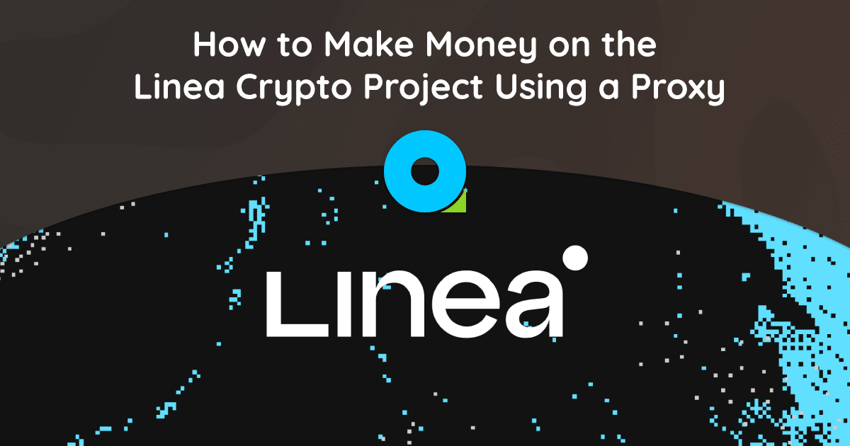 How to Make Money on the Linea Crypto Project Using a Proxy