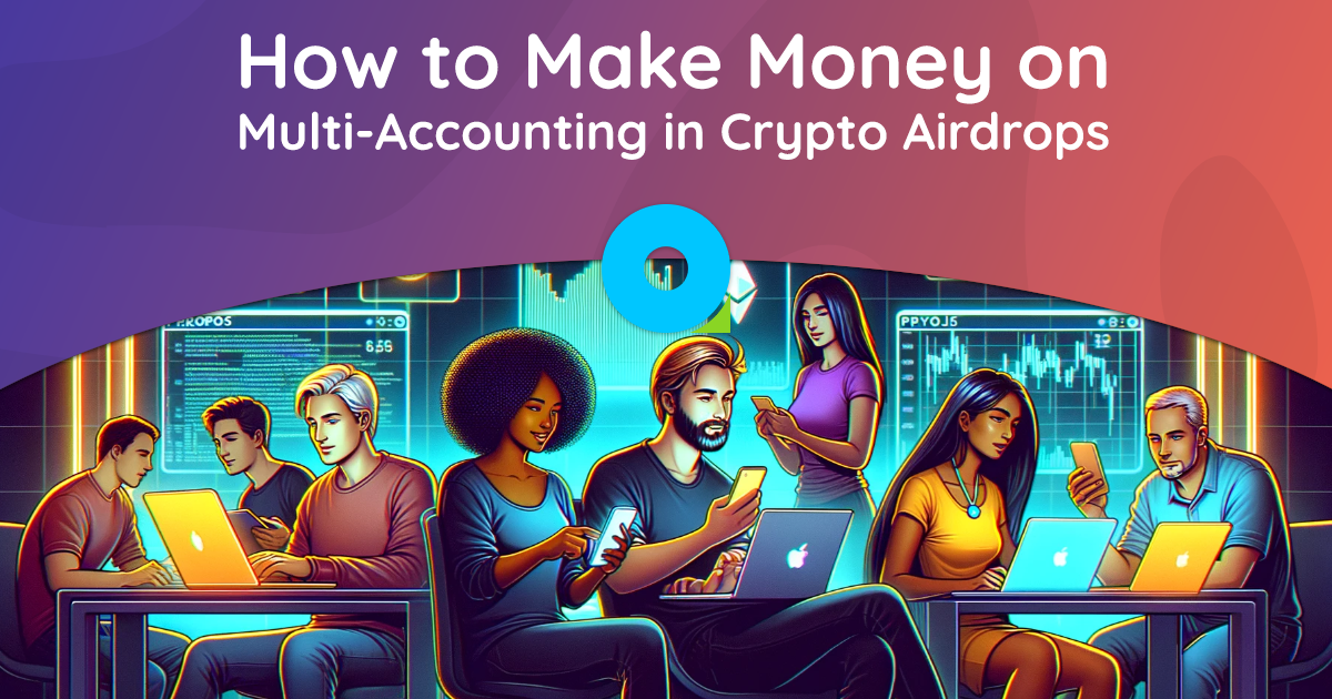 How to Make Money on Multi-Accounting in Crypto Airdrops