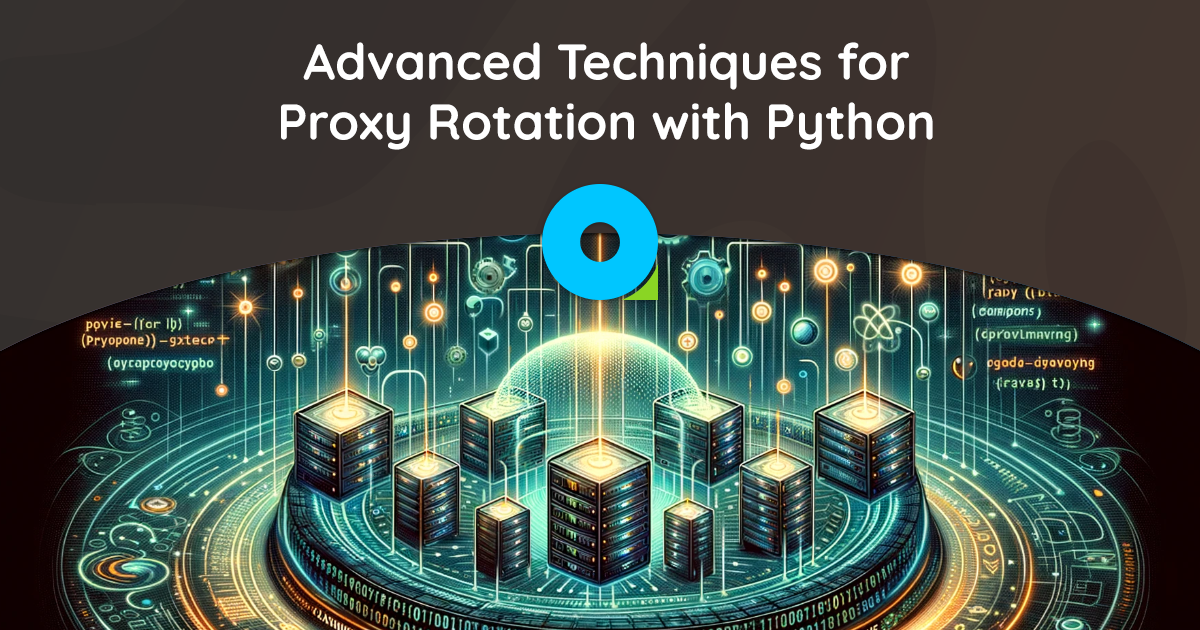 Advanced Techniques for Proxy Rotation with Python