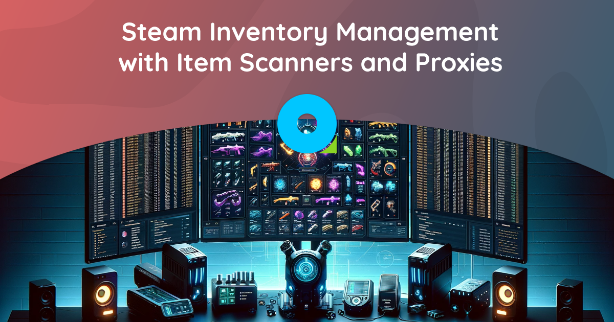 Steam Inventory Management with Item Scanners and Proxies