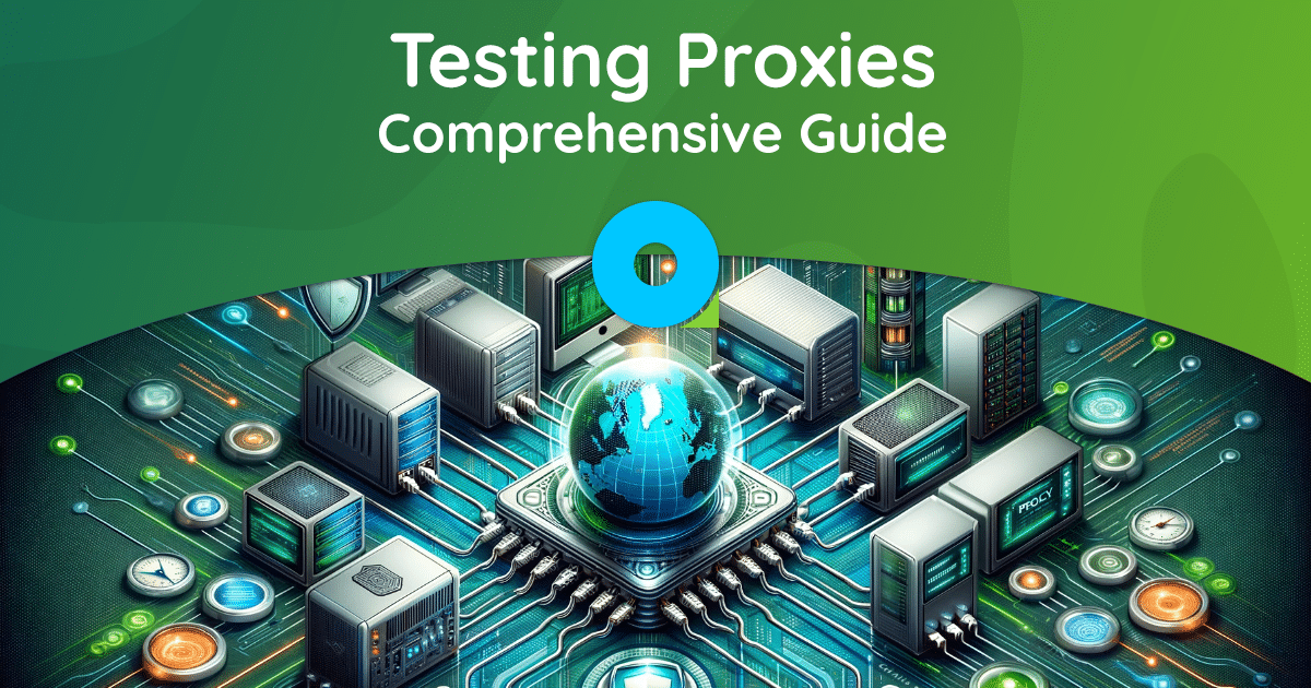 How and With What Tools Can You Test Proxies?