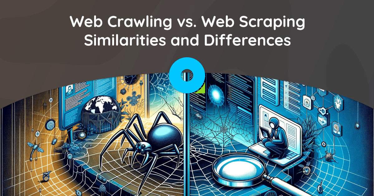 Web Crawling vs. Web Scraping: Similarities and Differences