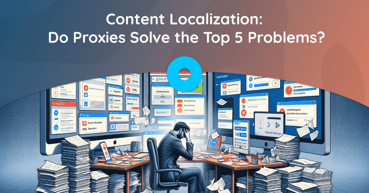 Content Localization: Do Proxies Solve the Top 5 Problems?