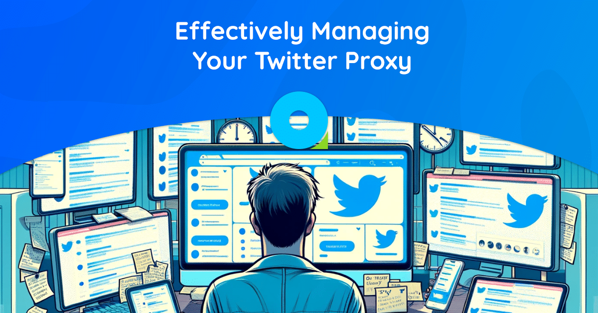 Strengthen Your Presence: Effectively Managing Your Twitter Proxy